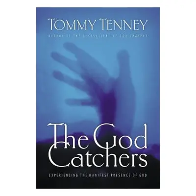 "The God Catchers: Experiencing the Manifest Presence of God" - "" ("Tenney Tommy")