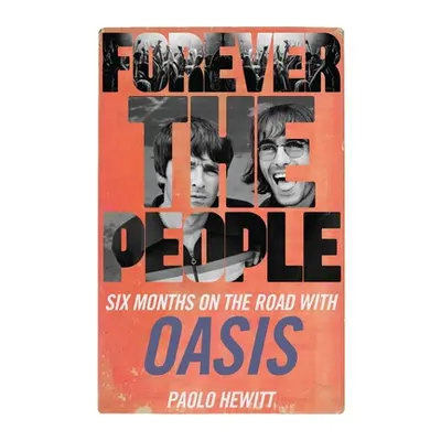 "Forever the People: Six Months on the Road with Oasis" - "" ("Hewitt Paolo")