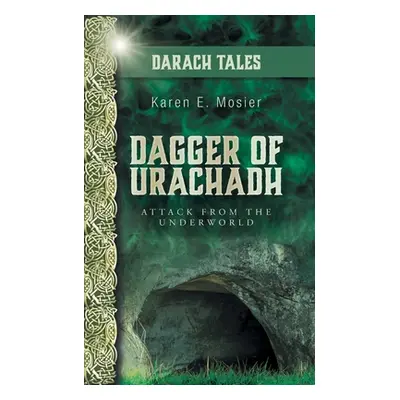 "Dagger of Urachadh: Attack from the Underworld" - "" ("Mosier Karen E.")