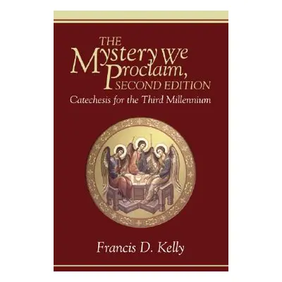 "The Mystery We Proclaim, Second Edition" - "" ("Kelly Francis D.")