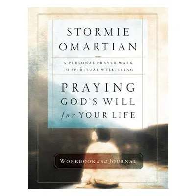 "Praying God's Will for Your Life Workbook and Journal" - "" ("Omartian Stormie")