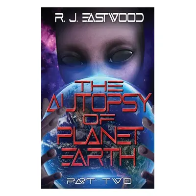 "The Autopsy of Planet Earth: Part Two" - "" ("Eastwood Rj")