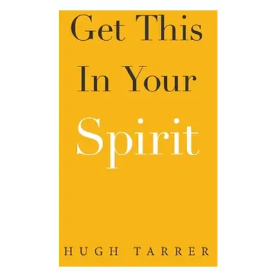 "Get This in Your Spirit" - "" ("Tarrer Hugh")