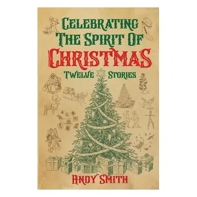 "Celebrating the Spirit of Christmas: Twelve Stories" - "" ("Smith Andy D.")