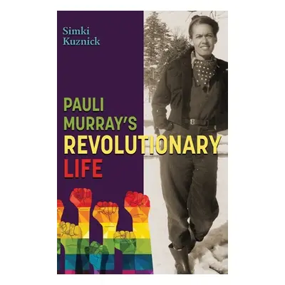 "Pauli Murray's Revolutionary Life" - "" ("Kuznick Simki")