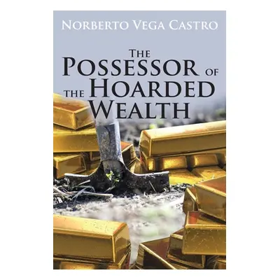 "The Possessor of the Hoarded Wealth" - "" ("Castro Norberto Vega")