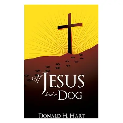 "If Jesus Had a Dog" - "" ("Hart Donald H.")