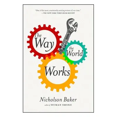 "The Way the World Works: Essays" - "" ("Baker Nicholson")