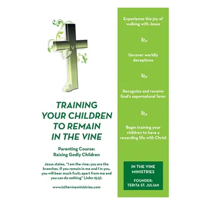 "Training Your Children to Remain in the Vine: Parenting Course: Raising Godly Children" - "" ("