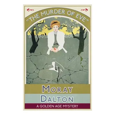 "The Murder of Eve: A Golden Age Mystery" - "" ("Dalton Moray")