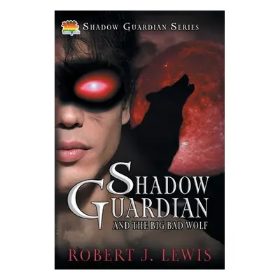 "Shadow Guardian and the Big Bad Wolf" - "" ("Lewis Robert J.")