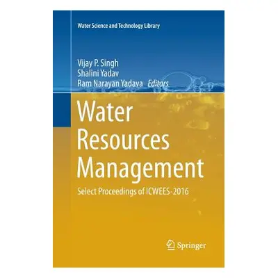 "Water Resources Management: Select Proceedings of Icwees-2016" - "" ("Singh Vijay P.")