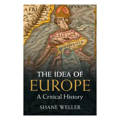 "The Idea of Europe: A Critical History" - "" ("Weller Shane")