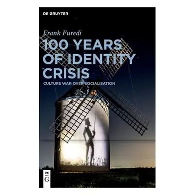 "100 Years of Identity Crisis" - "" ("Furedi Frank")