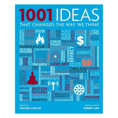 "1001 Ideas That Changed the Way We Think" - "" ("Arp Robert")