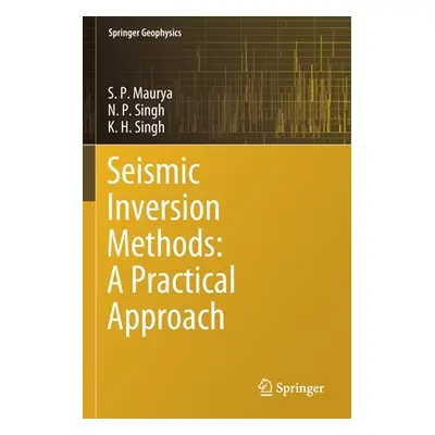 "Seismic Inversion Methods: A Practical Approach" - "" ("Maurya S. P.")