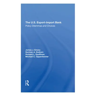 "The U.S. Exportimport Bank: Policy Dilemmas and Choices" - "" ("Emery James J.")