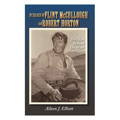 "In Search of Flint McCullough and Robert Horton (hardback): The Man Behind the Myth" - "" ("Ell