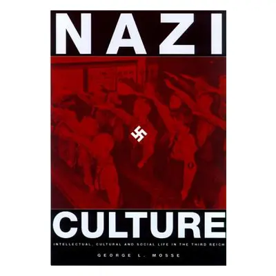 "Nazi Culture: Intellectual, Cultural and Social Life in the Third Reich" - "" ("Mosse George L.