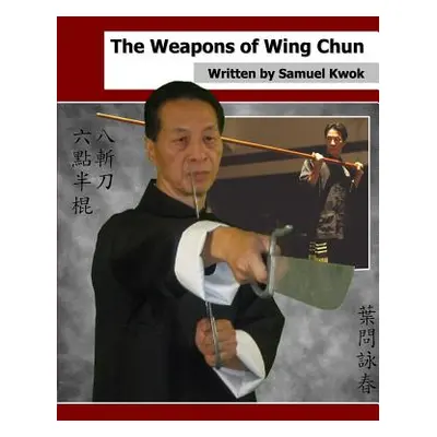 "The Weapons of Wing Chun" - "" ("Kwok Samuel")