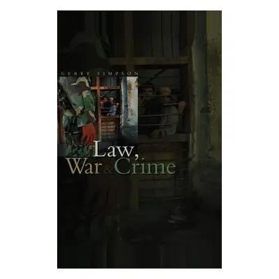 "Law, War and Crime: War Crimes, Trials and the Reinvention of International Law" - "" ("Simpson