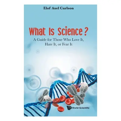 "What Is Science? a Guide for Those Who Love It, Hate It, or Fear It" - "" ("Carlson Elof Axel")