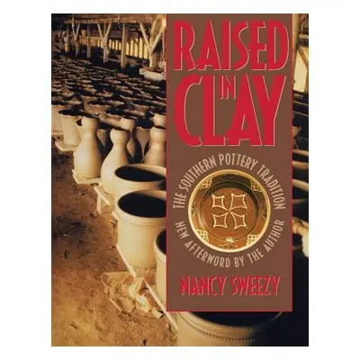 "Raised in Clay: The Southern Pottery Tradition" - "" ("Sweezy Nancy")