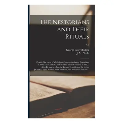 "The Nestorians and Their Rituals: With the Narrative of a Mission to Mesopotamia and Coordistan