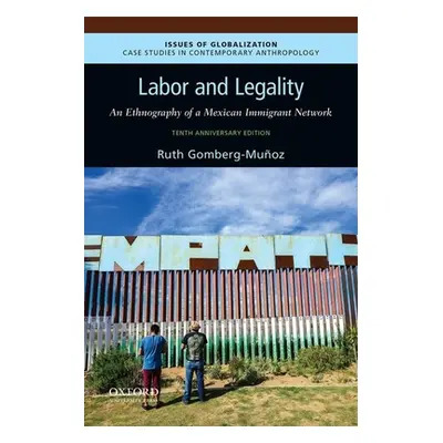 "Labor and Legality: An Ethnography of a Mexican Immigrant Network, 10th Anniversary Edition" - 