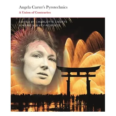 "Angela Carter's Pyrotechnics: A Union of Contraries" - "" ("Crofts Charlotte")