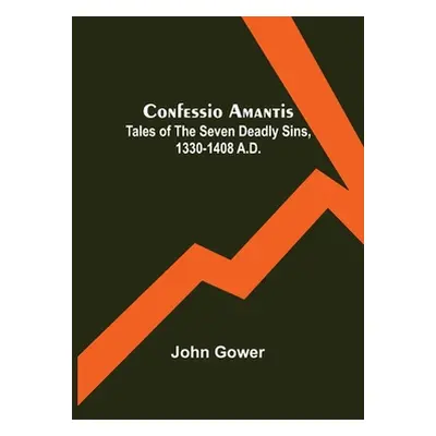 "Confessio Amantis; Tales of the Seven Deadly Sins, 1330-1408 A.D." - "" ("Gower John")