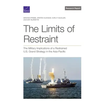 "The Limits of Restraint: The Military Implications of a Restrained U.S. Grand Strategy in the A