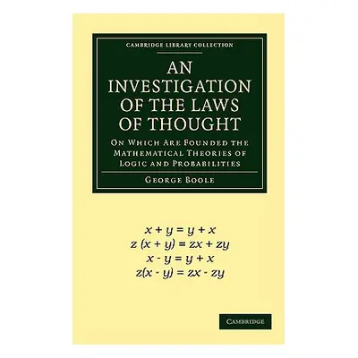 "An Investigation of the Laws of Thought: On Which Are Founded the Mathematical Theories of Logi