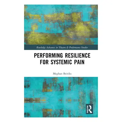 "Performing Resilience for Systemic Pain" - "" ("Beitiks Meghan Moe")