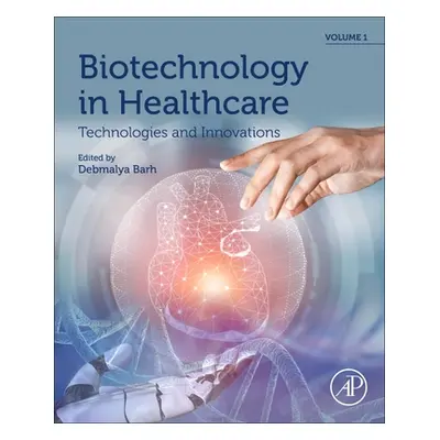 "Biotechnology in Healthcare, Volume 1: Technologies and Innovations" - "" ("Barh Debmalya")