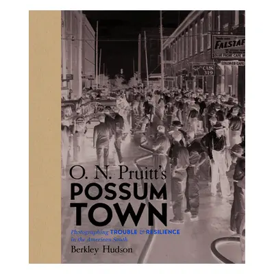 "O. N. Pruitt's Possum Town: Photographing Trouble and Resilience in the American South" - "" ("