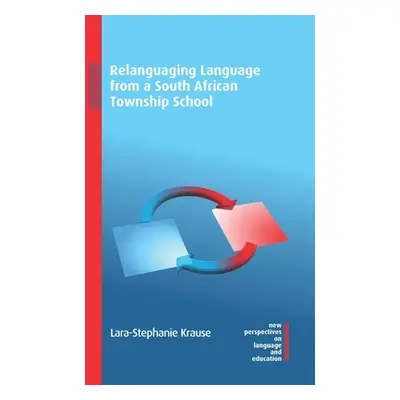 "Relanguaging Language from a South African Township School" - "" ("Krause Lara-Stephanie")