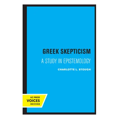 "Greek Skepticism: A Study in Epistemology" - "" ("Stough Charlotte L.")