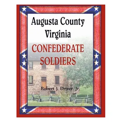 "Augusta County, Virginia Confederate Soldiers" - "" ("Driver Robert")