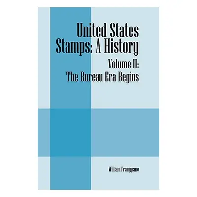 "United States Stamps: A History - Volume II: The Bureau Era Begins" - "" ("Frangipane William")