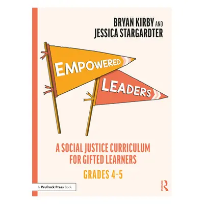 "Empowered Leaders: A Social Justice Curriculum for Gifted Learners, Grades 4-5" - "" ("Kirby Br