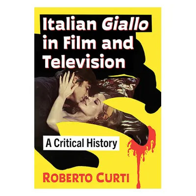 "Italian Giallo in Film and Television: A Critical History" - "" ("Curti Roberto")