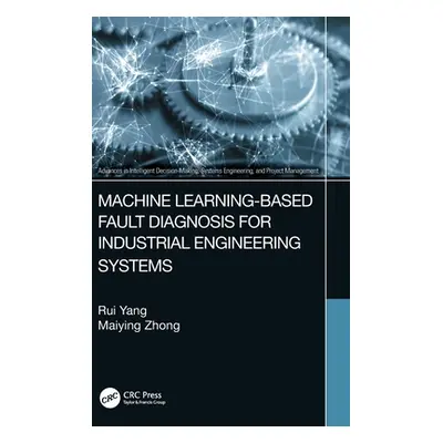 "Machine Learning-Based Fault Diagnosis for Industrial Engineering Systems" - "" ("Yang Rui")