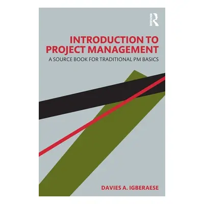 "Introduction to Project Management: A Source Book for Traditional PM Basics" - "" ("Igberaese D