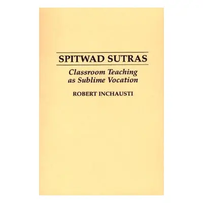 "Spitwad Sutras: Classroom Teaching as Sublime Vocation" - "" ("Inchausti Robert")