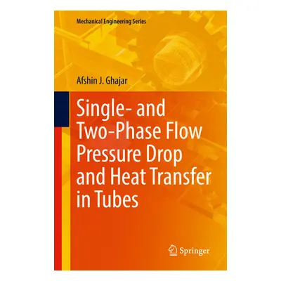 "Single- And Two-Phase Flow Pressure Drop and Heat Transfer in Tubes" - "" ("Ghajar Afshin J.")