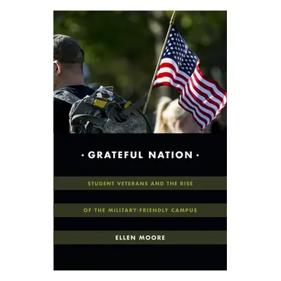 "Grateful Nation: Student Veterans and the Rise of the Military-Friendly Campus" - "" ("Moore El