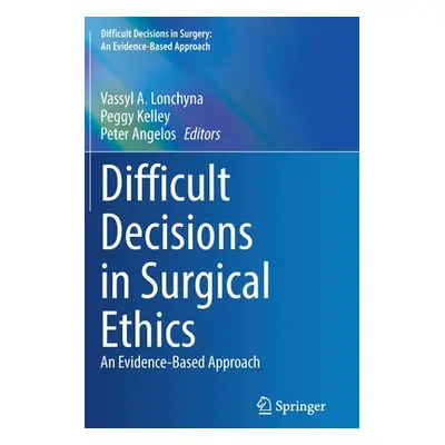 "Difficult Decisions in Surgical Ethics: An Evidence-Based Approach" - "" ("Lonchyna Vassyl A.")