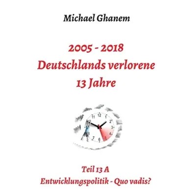 "Deutschlands verlorene 13 Jahre" - "" ("Ghanem Michael")