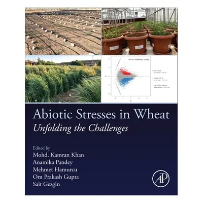 "Abiotic Stresses in Wheat: Unfolding the Challenges" - "" ("Khan Mohd Kamran")